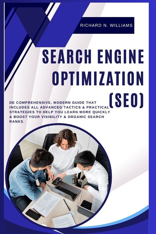 Search Engine Optimization (Seo): de Comprehensive, Modern Guide That Includes All Advanced Tactics & Practical Strategies to Help You Learn More Quic (Paperback)