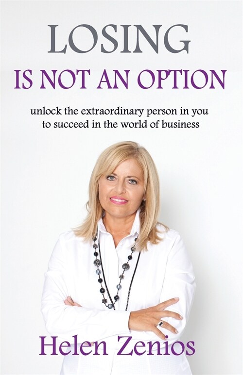 Losing Is Not an Option: Unlock the extraordinary person in you to succeed in the world of business (Paperback)