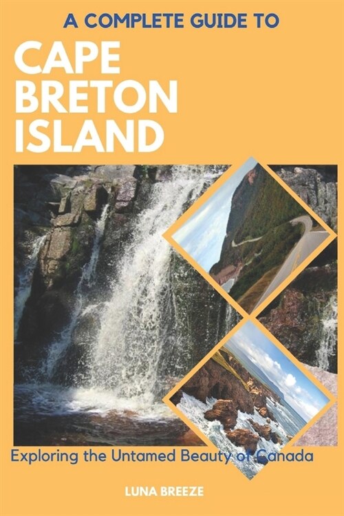 A Complete Guide to Cape Breton Island: Explore the untamed beauty of Canada (Paperback)