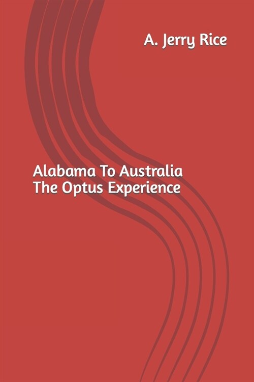 Alabama To Australia The Optus Experience (Paperback)