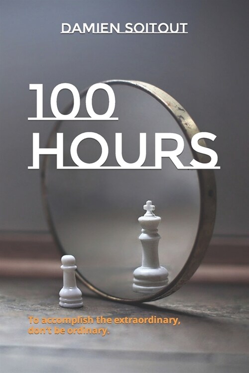 100 Hours: To accomplish the extraordinary, dont be ordinary. (Paperback)