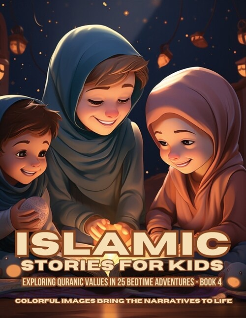 Islamic Stories For Kids: Exploring Quranic Values in 25 Bedtime Adventures - Book 4 (Paperback)
