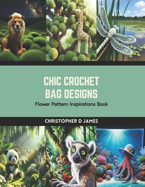 Chic Crochet Bag Designs: Flower Pattern Inspirations Book (Paperback)