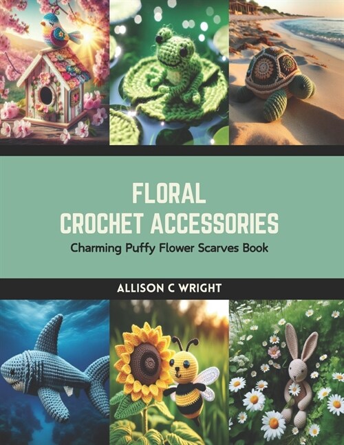 Floral Crochet Accessories: Charming Puffy Flower Scarves Book (Paperback)