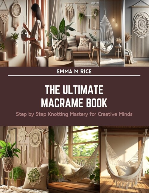The Ultimate Macrame Book: Step by Step Knotting Mastery for Creative Minds (Paperback)