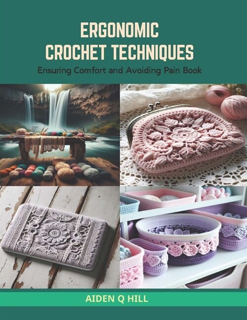 Ergonomic Crochet Techniques: Ensuring Comfort and Avoiding Pain Book (Paperback)