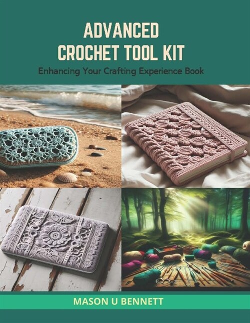 Advanced Crochet Tool Kit: Enhancing Your Crafting Experience Book (Paperback)