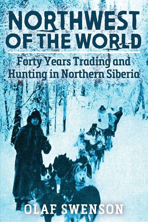 Northwest of the World: Forty Years Trading and Hunting in Northern Siberia (Paperback)