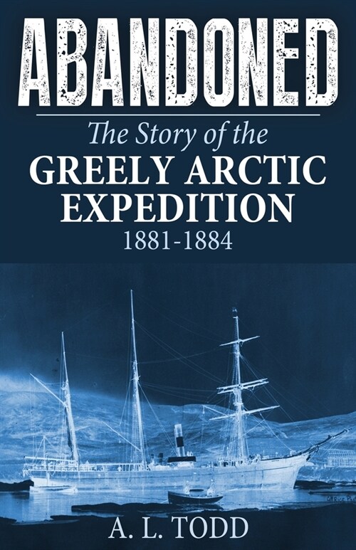 Abandoned: The Story of the Greely Arctic Expedition, 1881-1884 (Paperback)