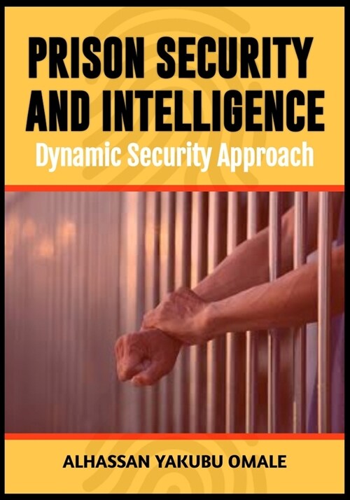 Prison Security and Intelligence: A Dynamic Security Approach (Paperback)