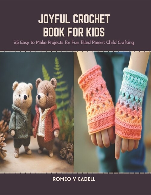 Joyful Crochet Book for Kids: 35 Easy to Make Projects for Fun filled Parent Child Crafting (Paperback)