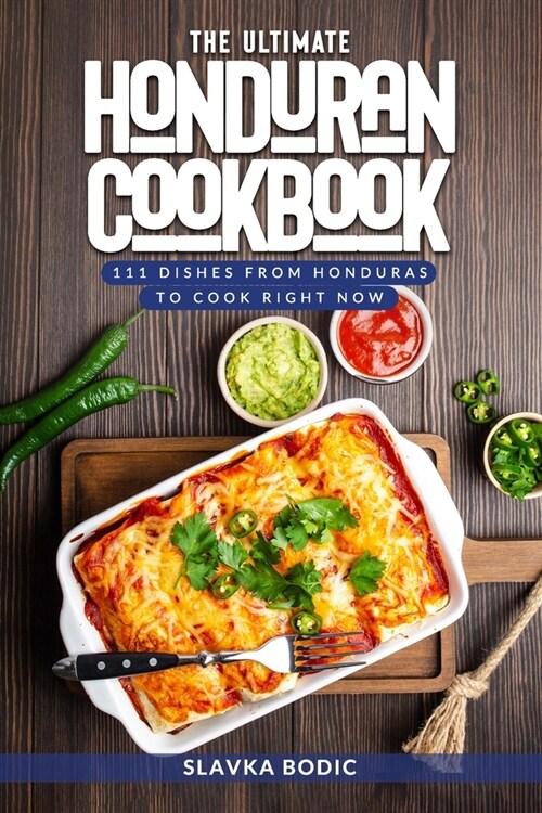 The Ultimate Honduran Cookbook: 111 Dishes From Honduras To Cook Right Now (Paperback)