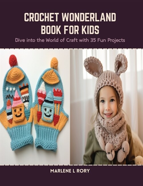 Crochet Wonderland Book for Kids: Dive into the World of Craft with 35 Fun Projects (Paperback)