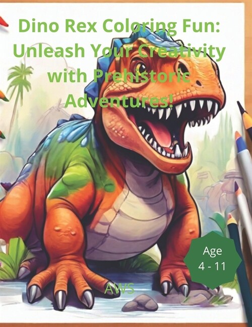 Dino Rex Coloring Fun: Unleash Your Creativity with Prehistoric Adventures! (Paperback)