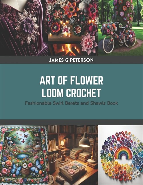 Art of Flower Loom Crochet: Fashionable Swirl Berets and Shawls Book (Paperback)