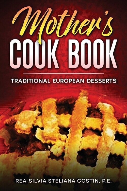 Mothers Cookbook: Traditional European Desserts: Traditional European: Traditional (Paperback)