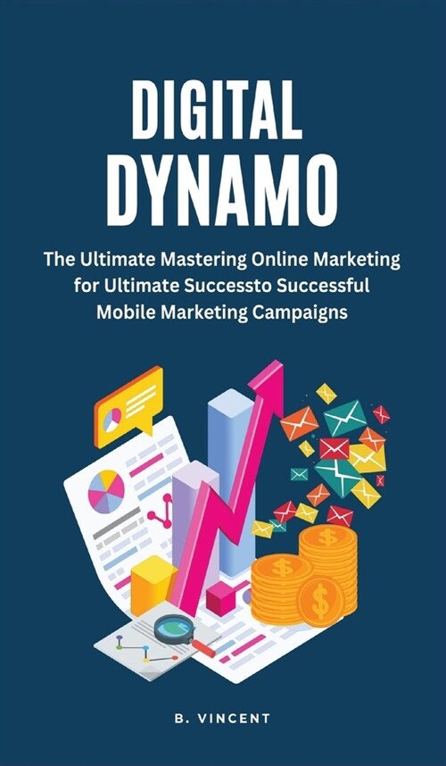 Digital Dynamo: Mastering Online Marketing for Ultimate Success (Hardcover)