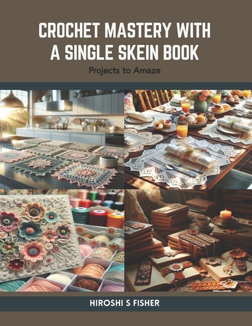 Crochet Mastery with a Single Skein Book: Projects to Amaze (Paperback)