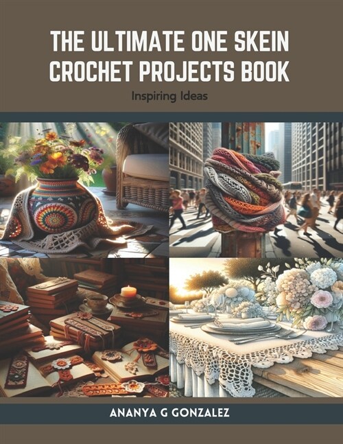 The Ultimate One Skein Crochet Projects Book: Inspiring Ideas (Paperback)