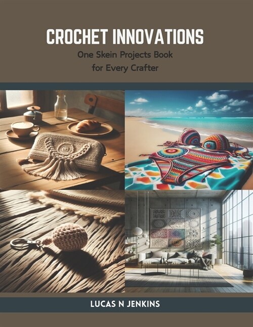 Crochet Innovations: One Skein Projects Book for Every Crafter (Paperback)