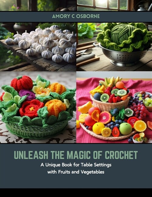 Unleash the Magic of Crochet: A Unique Book for Table Settings with Fruits and Vegetables (Paperback)