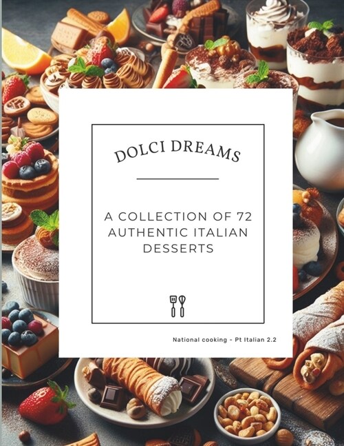 Dolci Dreams: A Collection of 72 Authentic Italian Desserts (National cooking - Pt Italian 2.2) (Paperback)