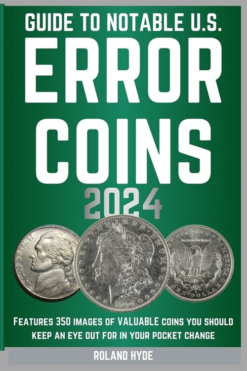 Guide to Notable U.S. Error Coins 2024: Over 350 images of VALUABLE coins you should keep an eye out for in your pocket change. (Paperback)