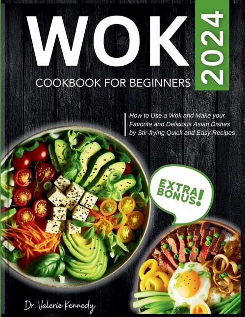 Wok Cookbook for Beginners 2024: How to Use a Wok and Make your Favorite and Delicious Asian Dishes by Stir-frying Quick and Easy Recipes (Paperback)