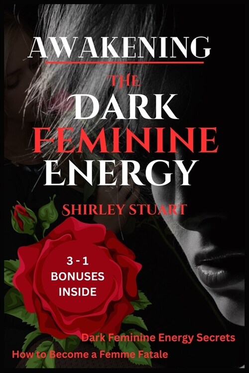 Awakening the Dark Feminine Energy: Embrace Your Inner Femme Fatale - From Self-Discovery to Confidence Mastery: The Definitive Manual for Navigating (Paperback)
