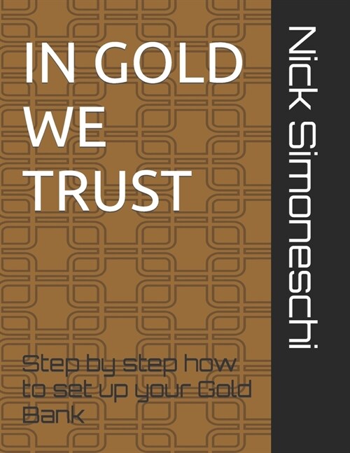 In Gold We Trust: step by step how to set up your Gold Bank (Paperback)