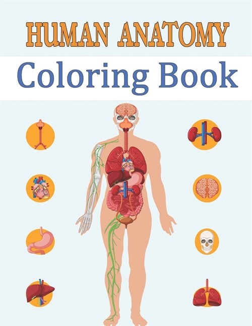 Human Anatomy Coloring Book: Most Effective Way to Learn Physiology of the Body (Paperback)