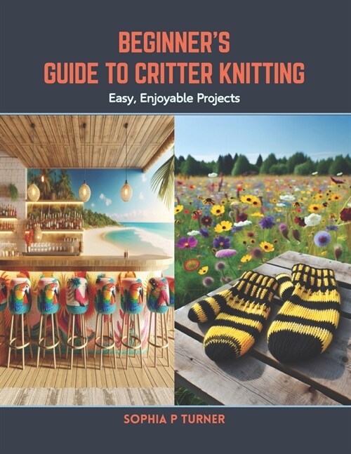 Beginners Guide to Critter Knitting: Easy, Enjoyable Projects (Paperback)