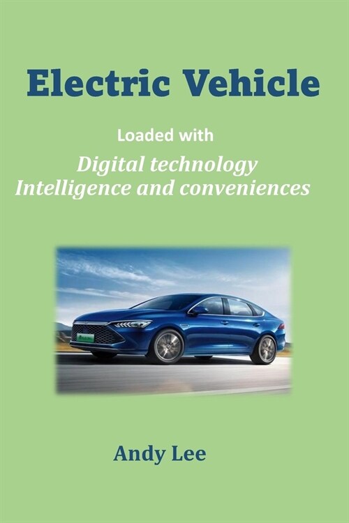 Electric Vehicle: Loaded with Digital technology Intelligence and conveniences (Paperback)