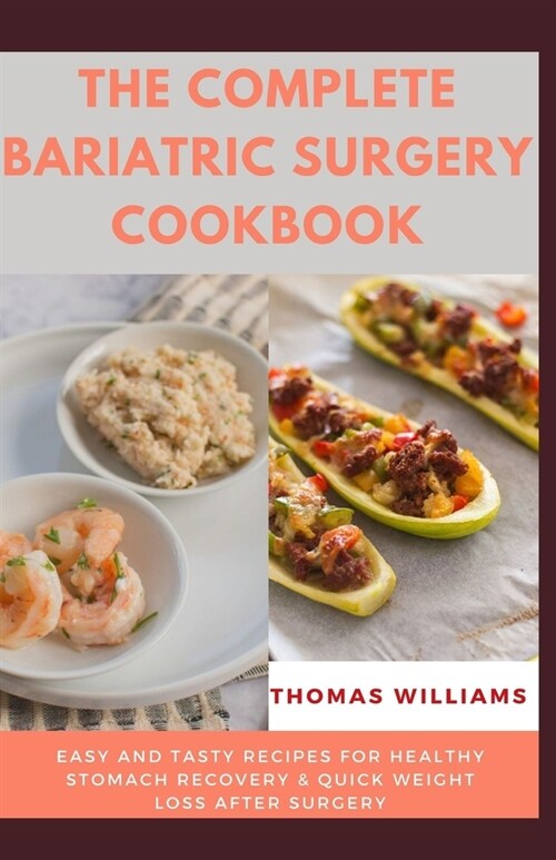 The Complete Bariatric Surgery Cookbook: Easy and tasty Recipes for Healthy Stomach Recovery & Quick Weight loss After surgery (Paperback)