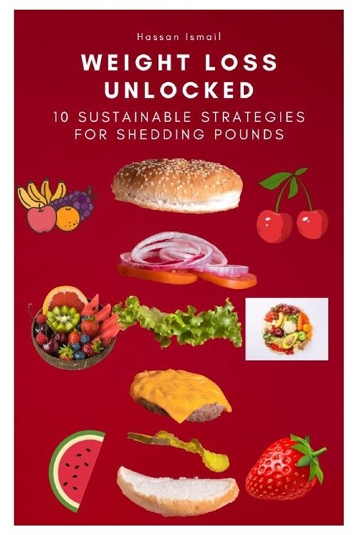 Weight Loss Unlocked: 10 Sustainable Strategies for Shedding Pounds (Paperback)