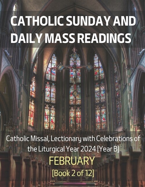 Catholic Sunday and Daily Mass Readings for February 2024: Catholic Missal, Lectionary with Celebrations of the Liturgical Year 2024 [Year B] February (Paperback)