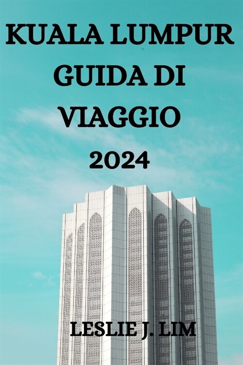 Kuala Lumpur Guida Di Viaggio 2024 (Paperback)