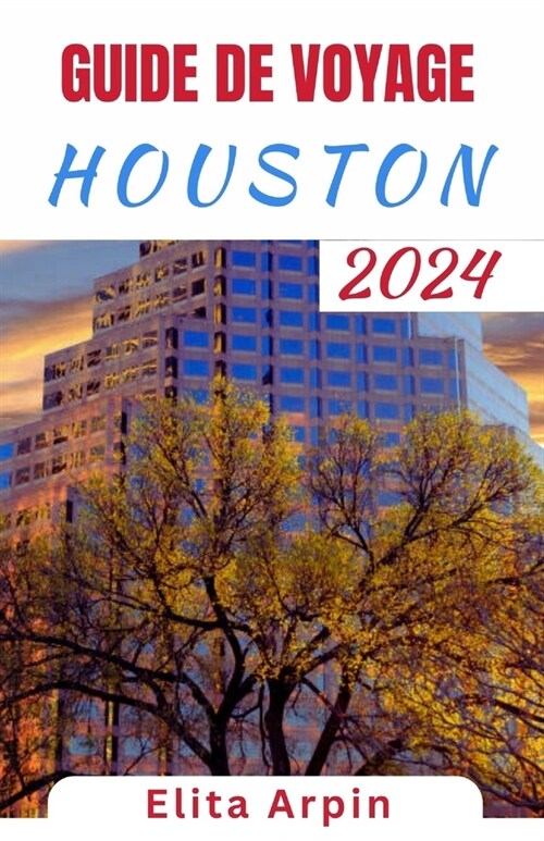 Guide de Voyage Houston: Compagnon de voyage complet mis ?jour pour d?ouvrir les destinations incontournables de Houston, d?oiler des joyaux (Paperback)