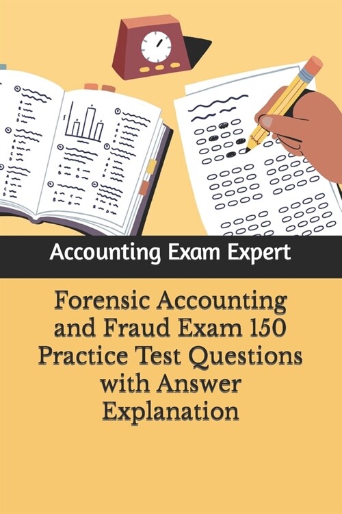Forensic Accounting and Fraud Exam 150 Practice Test Questions with Answer Explanation (Paperback)