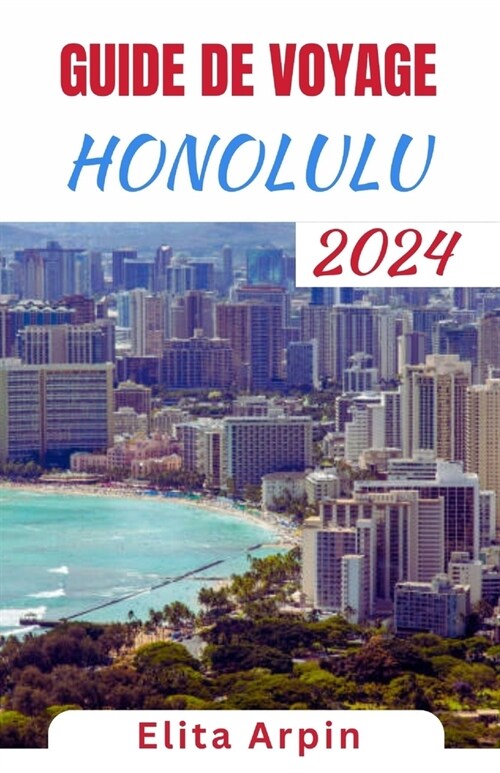 Guide de Voyage Honolulu: Un compagnon de voyage complet pour explorer les joyaux cach?, les merveilles culturelles et les plages immacul?s de (Paperback)