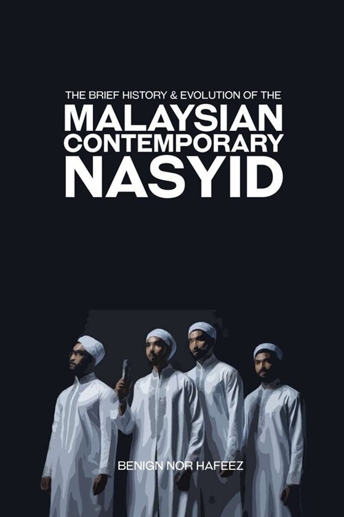 The Brief History and Evolution of the Malaysian Contemporary Nasyid (Paperback)