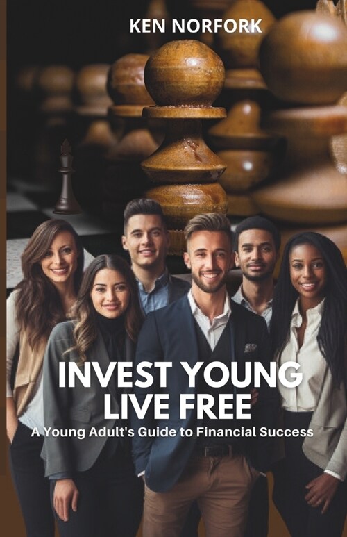 Invest Young Live Free: A Young Adults Guide to Financial Success (Paperback)