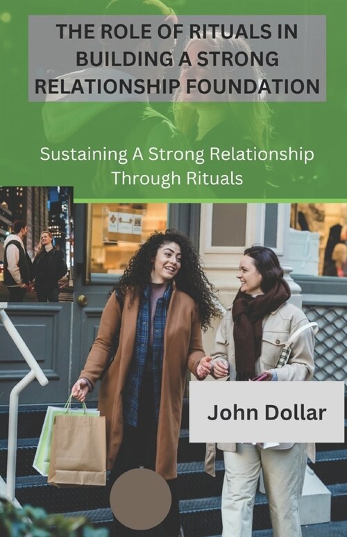 The Role of Rituals in Building a Strong Relationship Foundation: Sustaining a Strong Relationship Through Rituals (Paperback)