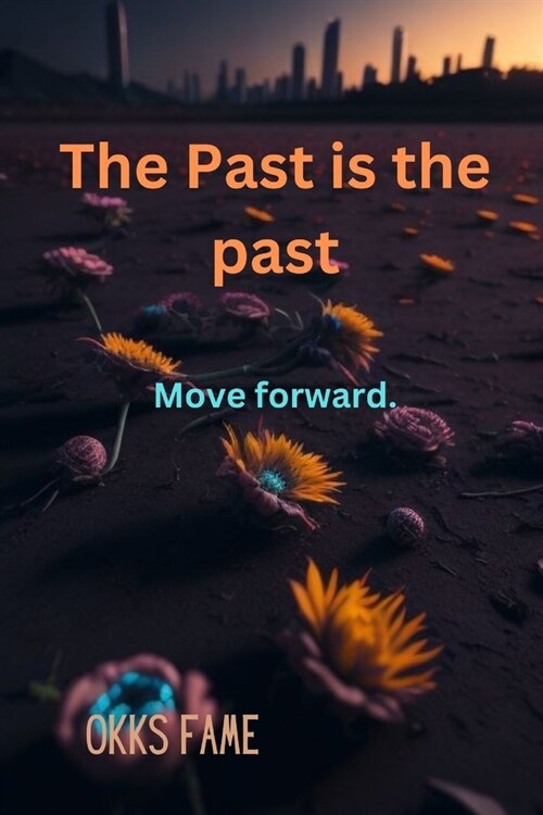 The Past is the past: Move forward (Paperback)