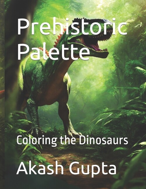 Prehistoric Palette: Coloring the Dinosaurs (Paperback)