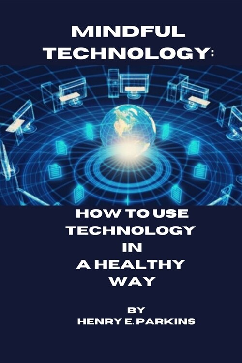 Mindful Technology: How to Use Technology in a Healthy Way (Paperback)