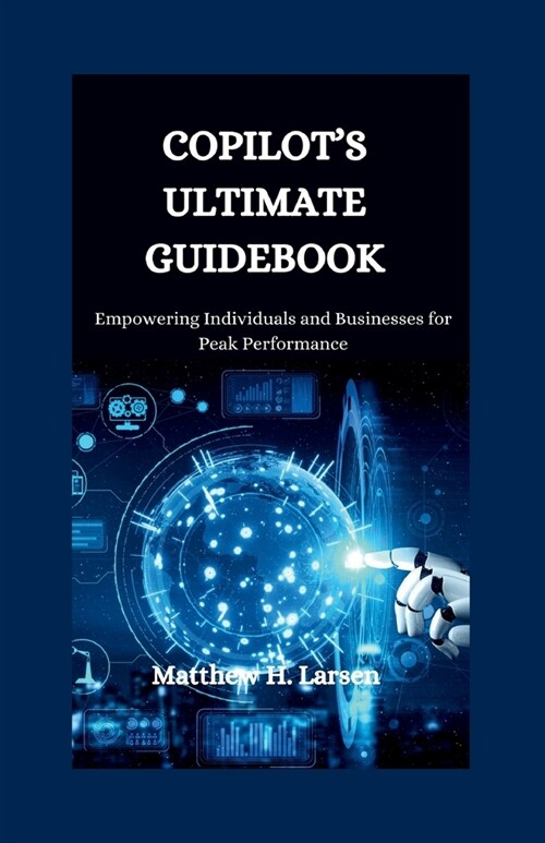 Copilots Ultimate Guidebook: Empowering Individuals and Businesses for Peak Performance (Paperback)