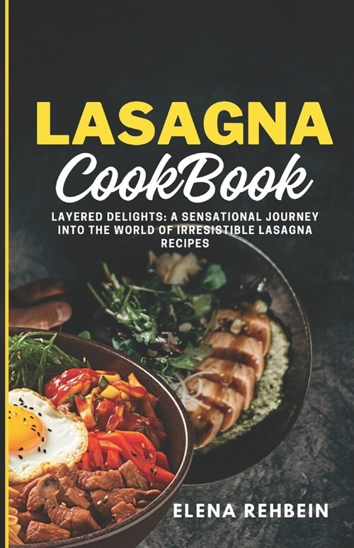 Lasagna Cookbook: Layered Delights: A Sensational Journey into the World of Irresistible Lasagna Recipes (Paperback)