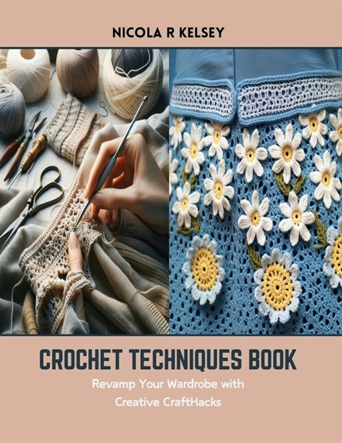 Crochet Techniques Book: Revamp Your Wardrobe with Creative CraftHacks (Paperback)
