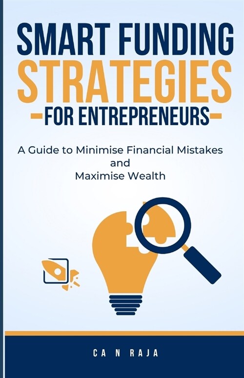 Smart Funding Strategies for Entrepreneurs: A Guide to Minimise Financial Mistakes & Maximise Wealth (Paperback)